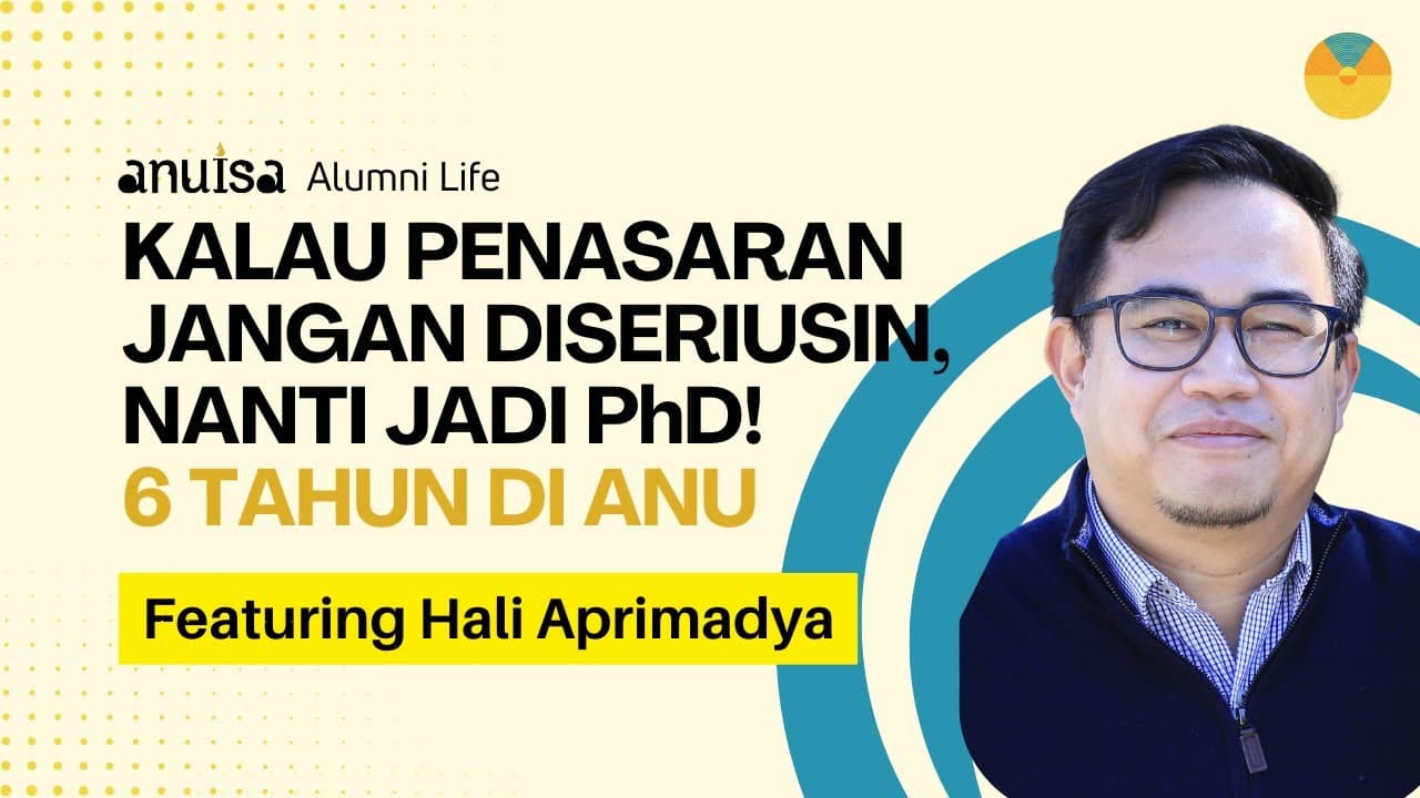 Kalau Penasaran Jangan Dise riusin, Nanti Jadi PhD: 6 Tahun di ANU with Hali Aprimadya